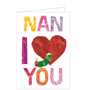 This cute birthday card for a special nan is decorated with large, multi-coloured text that reads "Nan I love you", with the Very Hungry Caterpillar eating his way through the heart.