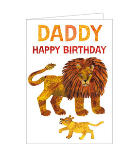 This cute birthday card for a special mummy is decorated with an illustration by The Very Hungry Caterpillar artist, Eric Carle, showing a lion and his cub. The caption on the front on the card reads "Daddy...Happy Birthday".