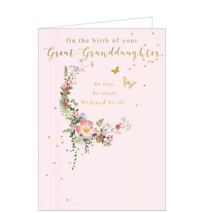 This elegant card celebrates someone who has become a great-grandparent on the birth of their great granddaughter. A crescent of flowers and small butterflies is against a pale pink background, and gold text reads "On the birth of your Great-Granddaughter. So tiny, so small, so loved by all".