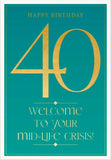 This cheeky 40th birthday card is decorated with embossed metallic gold text that reads "Happy Birthday...40...Welcome to your mid-life crisis!" against a green background.
