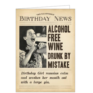 This birthday card from Pigment Productions Fleet Street card range, designed to look like a vintage newspaper called "The Illustrious Birthday News", complete with a sepia-toned photograph of a woman clutching at her throat. The caption on the front of the card reads "Alcohol free wine drunk by mistake...Birthday girl remains calm and washes her mouth out with a large gin".