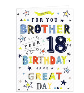 This 18th Birthday card for a special brother is decorated with jazzy text that reads "Just for you Brother on your 18th Birthday...have a great day", surrounded by a scattering of multi-colored stars. This card is sure to make a lasting impression.  Make this coming of age milestone a memorable one with this unique card.
