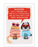 This cute anniversary card is decorated with a cartoon of a card and dog in heart-shaped sunglassess and stripey jumpers sitting side-by-side. A text box above the card reads "Husband...love is knowing that one of us is always right and the other one is you...Happy Anniversary".