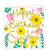 This bright and lovely birthday card is decorated with contemporary florals in gorgeous colours. Metallic gold text on the card reads "Happy Birthday Sunshine".