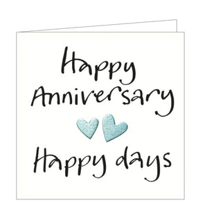 This lovely little anniversary card features a pair of metallic silver hearts surrounded by black brush script that reads "Happy Anniversary...Happy Days".
