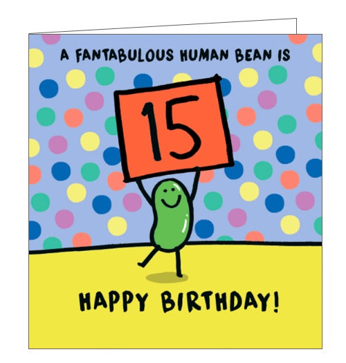 This 15th birthday card is decorated with a cartoon bean holding up a placard with a large 