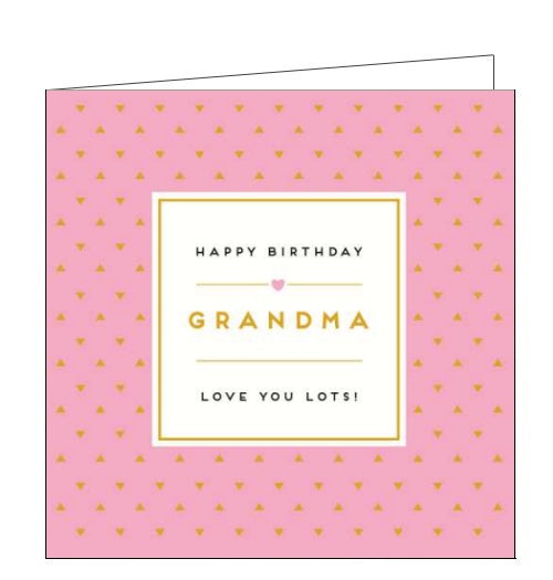 This birthday card for a very special Grandma is decorated with tiny gold triangles arranged on a coral coloured background. Gold and black text on the front of the card reads 
