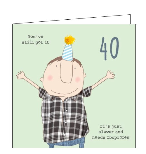 This 40th birthday card features one of Rosie's unmistakably witty and charming illustrations of a man in a checked shirt and party hat with his arms raised in the air. Text on the front of the card reads 