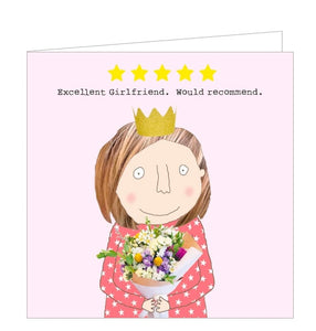 This greetings card for a very special girlfriend features one of Rosie's unmistakably witty and charming illustrations of a woman - wearing a golden crown and holding a bouquet of flowers. The caption on the front of the card reads "*****. Excellent Girlfriend. Would Recommend."