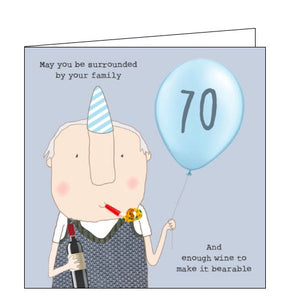 This 70th birthday card features one of Rosie's unmistakably witty and charming illustrations of showing a man in a knitted jumper and party hat, blowing on a party streamer, d holding a bottle of a wine and a 70th birthday balloon. Text on the front of the card reads "May you be surrounded by your family and enough wine to make it bearable".