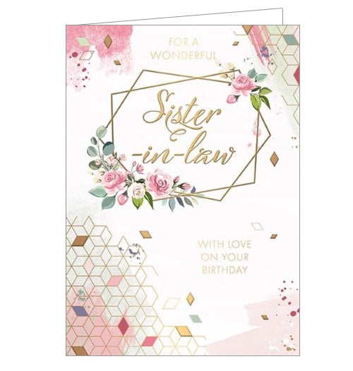 This birthday card for a special sister in law is decorated with pink-toned geometric patterns, and a gold-angular wreath adorned with pink roses. The text on the front of the card reads 