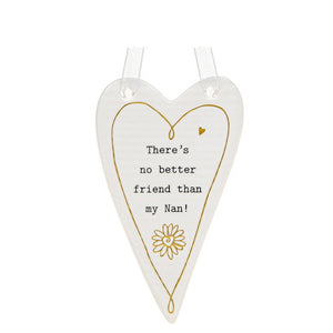 This ceramic plaque from Thoughtful Words Ceramics is a special gift for a special Nan. The white glazed heart is decorated with black text that reads "There's no better friend than my Nan!" above a tiny golden flower.