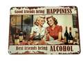 Good friends, alcohol  - vintage metal sign