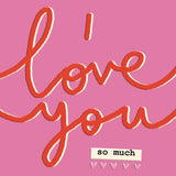 I love you so much - Valentine's Day card