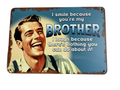 Because you're my brother - vintage metal sign