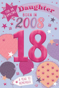 Daughter, Born in 2008- 18th birthday card