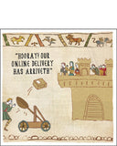 This funny blank card is from the Hysterical Heritage&nbsp;greetings card range by Ian Blake. A Bayeux Tapestry style illustration shows&nbsp;a box&nbsp;being catapulted towards a castle.&nbsp;The caption on the front of the card reads "Hooray! Our online delivery has arriveth."