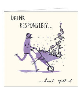 This birthday card features a purple coloured illustration of a man pushing a wheelbarrow overflowing with bottles of alcohol. The caption on the front of the card reads "Drink Responsibly.....Don't spill any".