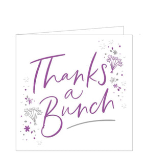 Small white card with purple and  silver text that says "Thanks a bunch" Decorated with purple & silver blooms in opposing corners. 