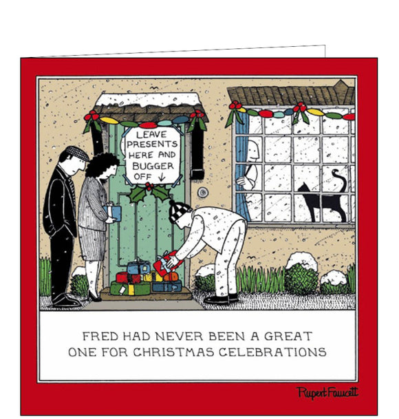 This funny Christmas card from Rupert Fawcett's Fred range features a cartoon of Fred peering out of a window as friends leave christmas presents at the front door below a sign that reads 
