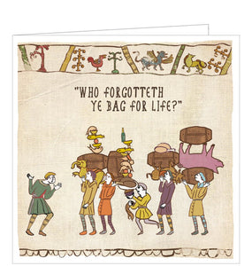 GreThis funny blank card is from the Hysterical Heritage greetings card range by Ian Blake. A Bayeux Tapestry style illustration on the front of the card shows a medieval scene of a line of food supplies being delivered for a banquet.  A person at the front is asking "Who forgot ye bag for life?"