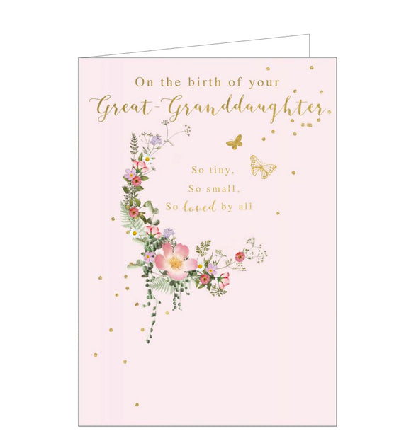 This elegant card celebrates someone who has become a great-grandparent on the birth of their great granddaughter. A crescent of flowers and small butterflies is against a pale pink background, and gold text reads 