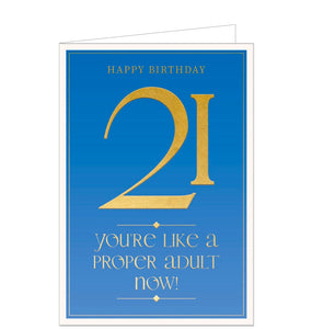 This cheeky 21st birthday card is decorated with embossed metallic gold text that reads "Happy Birthday...21...you're like a proper adult now!" against a blue background.