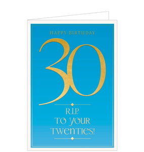 This cheeky 30th birthday card is decorated with embossed metallic gold text that reads "Happy Birthday...30...R.I.P. to your twenties!" against a bright blue background.