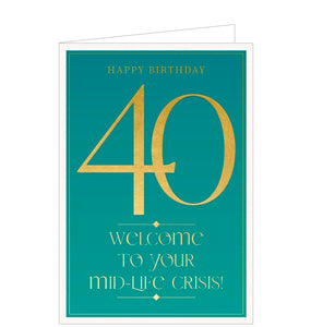This cheeky 40th birthday card is decorated with embossed metallic gold text that reads "Happy Birthday...40...Welcome to your mid-life crisis!" against a green background.