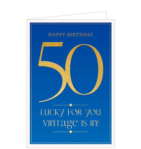 This cheeky 50th birthday card is decorated with embossed metallic gold text that reads "Happy Birthday...50...Lucky for you vintage is in!" against a royal blue background.