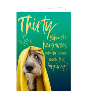 This cheeky 30th birthday card is decorated with an image of a bedraggled-looking dog looking out from underneath a yellow blanket. Gold text on the front of the card reads "Thirty...when the hangovers suddenly become much less forgiving!"