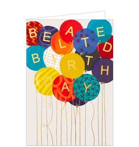 A bright belated card for when you have missed a special birthday and want to make amends. A bunch of large, colourful balloons in shades of blues, reds and yellow each have a large gold letter to spell out "Belated Birthday".
