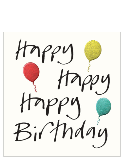 This lovely birthday card is decorated with three brightly coloured metallic balloons floating around black brush script that reads "Happy Happy Happy Birthday".