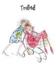 Trollied - Camilla and Rose funny greetings card