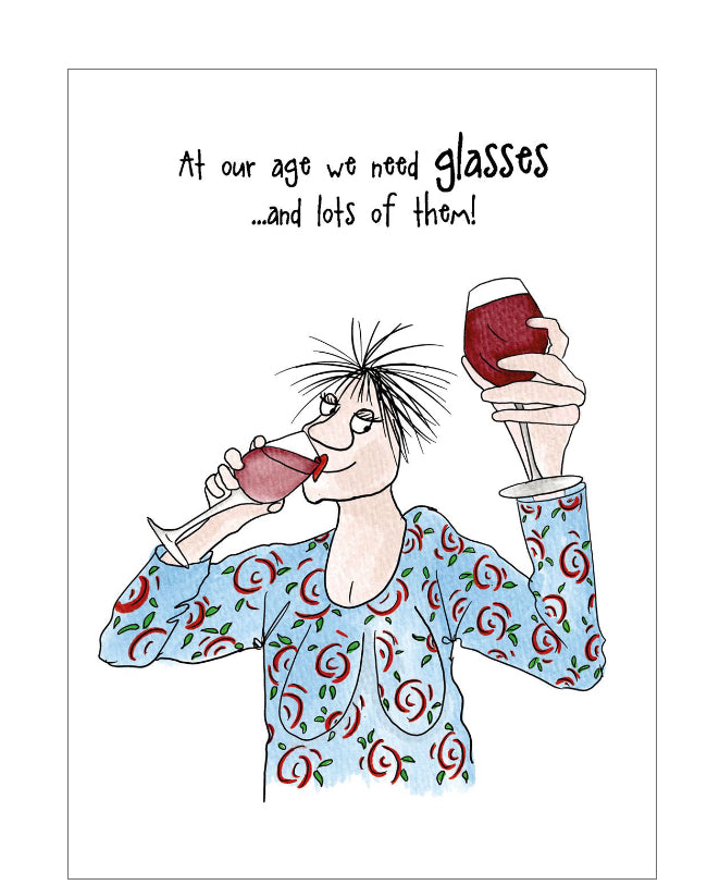 Celebrate in style with this cheeky card from the Camilla &amp; Rose range. This quirky card features Rose drinking one glass of red wine and toasting with another full glass in her other hand! The caption on the front of the card reads "At our age we need glasses...and lots of them!"