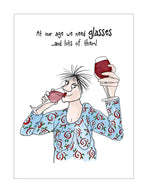 Celebrate in style with this cheeky card from the Camilla &amp; Rose range. This quirky card features Rose drinking one glass of red wine and toasting with another full glass in her other hand! The caption on the front of the card reads "At our age we need glasses...and lots of them!"