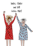 Sassy, classy and still kicking assy - Camilla and Rose funny birthday card