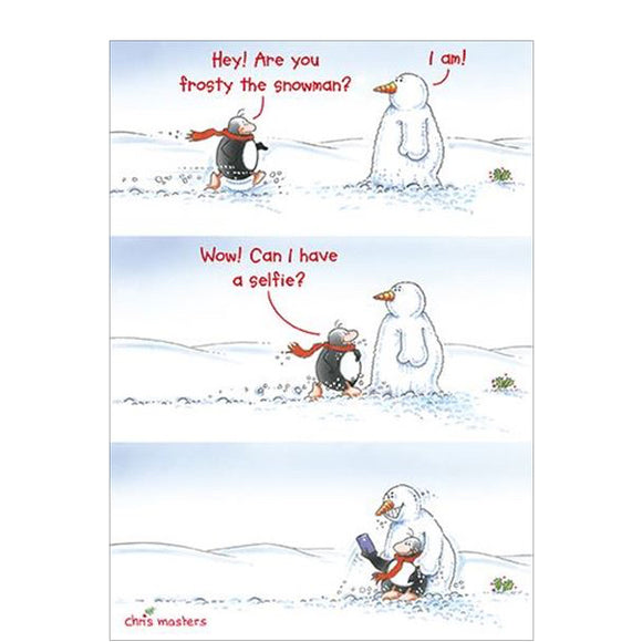 This funny Christmas card features an Eric the Penguin illustration showing Eric greeting a snowman and asking if he's Frosty the Snowman, and asking for a selfie. 

Inside the card the snowman admits he's not really Frosty, but loves the attention.