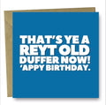 That’s ye a reyt old duffer now!Birthday card