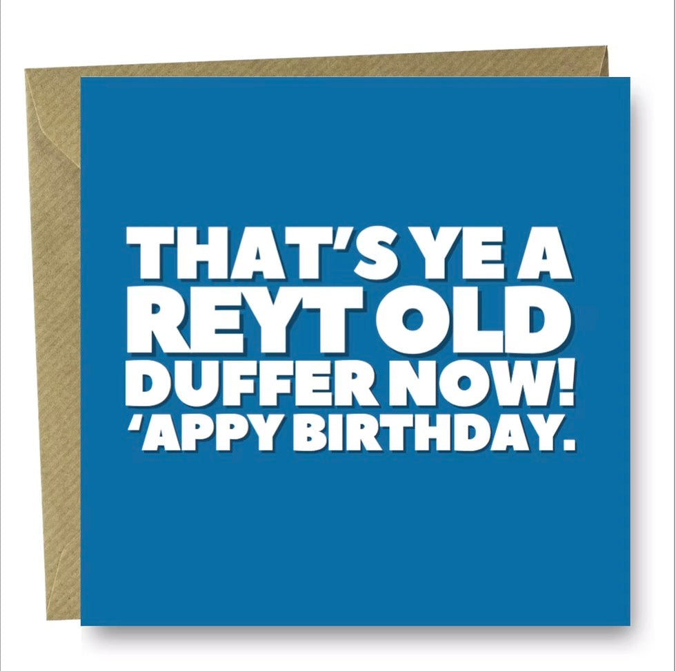 That’s ye a reyt old duffer now!Birthday card