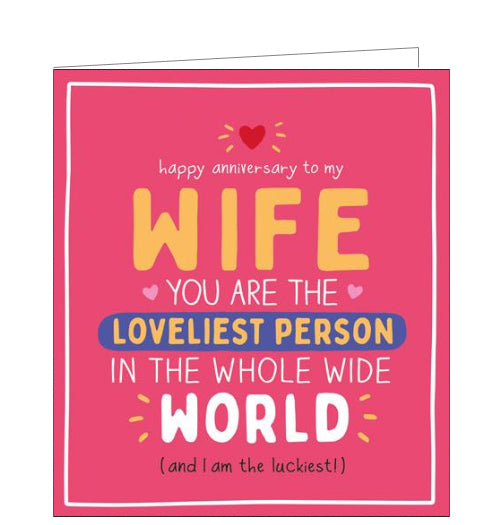 This fun anniversary card for a special wife is from Pigment Productions fun Happy Jackson card range - a series of greetings card bursting with bright colours and cheeky captions. This card has a barbie-pink background with white text that reads "happy anniversary to my wife...you are the loveliest person in the whole wide world (and I am the luckiest!)"