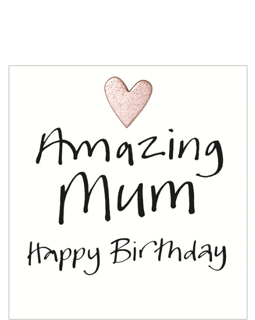 This simple but sweet birthday card for a special mum is decorated with black brush script that reads "Amazing Mum...Happy Birthday" with a little pink metallic heart.