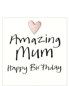 This simple but sweet birthday card for a special mum is decorated with black brush script that reads "Amazing Mum...Happy Birthday" with a little pink metallic heart.