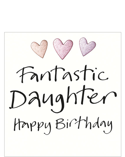 This birthday card for a special daughter is decorated with three embossed metallic hearts above black brush script text that reads "Fantastic Daughter Happy Birthday".