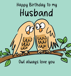 This cute birthday card from Lucilla Lavender's Birdiculous greetings card range is decorated with two cartoon owls on a branch.  The text on the front of the card reads "Happy Birthday to my Husband...Owl always love you".