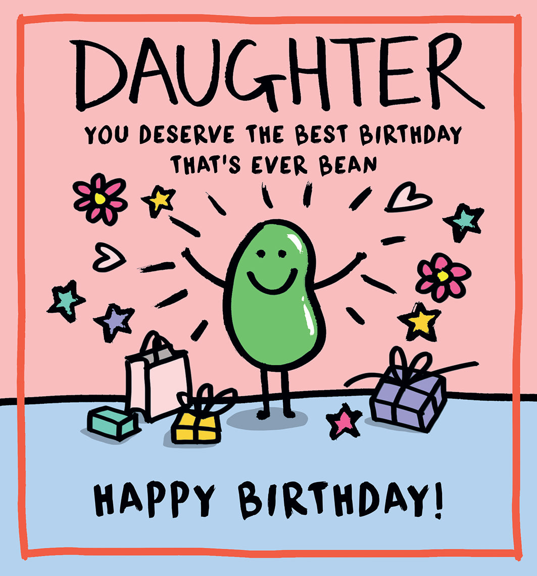 Daughter, you deserve the best birthday that's ever bean - birthday card