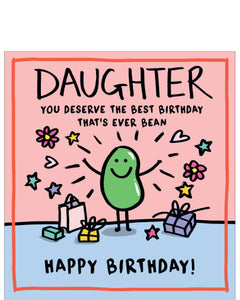 This birthday card for a special daughter is decorated with a cartoon bean&nbsp;surrounded by presents, hearts and flowers. The text on the front of the card reads "Daughter - you deserve the best birthday that's ever bean. Happy Birthday!"