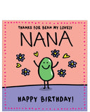Thanks for bean my lovely Nana - birthday card