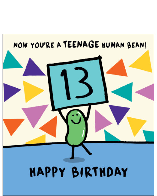 This 13th birthday card is decorated with a cartoon bean holding up a placard with a large "13" on it.&nbsp;The text on the front of the card reads "Now you’re a teenage human bean...Happy Birthday".