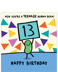 This 13th birthday card is decorated with a cartoon bean holding up a placard with a large "13" on it.&nbsp;The text on the front of the card reads "Now you’re a teenage human bean...Happy Birthday".